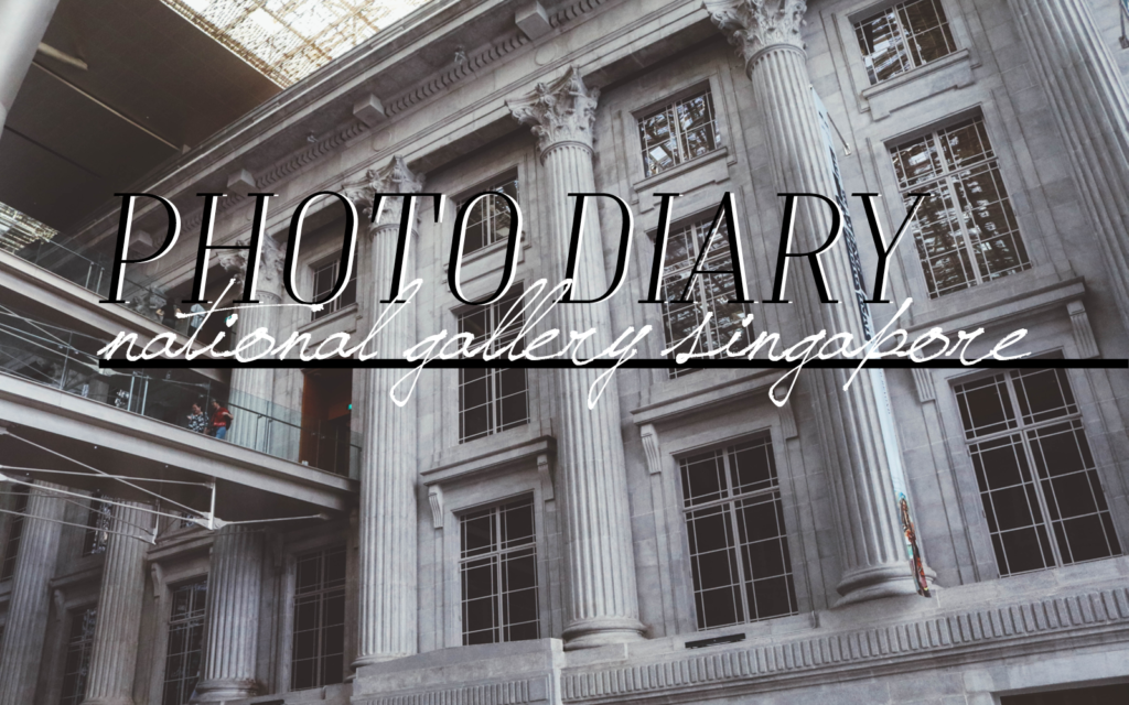 Photo diary national gallery singapore